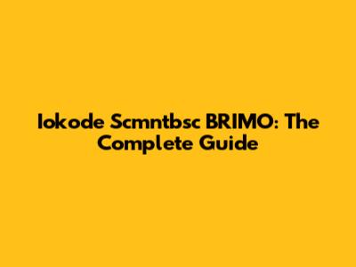 Iokode Scmntbsc BRIMO: The Complete Guide