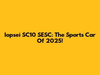 Iopsei SC10 SESC: The Sports Car Of 2025!