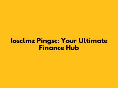 Iosclmz Pingsc: Your Ultimate Finance Hub