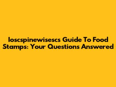 Ioscspinewisesc's Guide To Food Stamps: Your Questions Answered