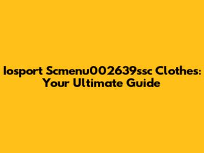 Iosport Scmenu002639ssc Clothes: Your Ultimate Guide