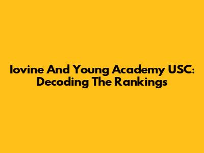 Iovine And Young Academy USC: Decoding The Rankings