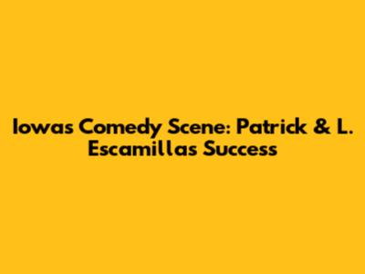 Iowa's Comedy Scene: Patrick & L. Escamilla's Success