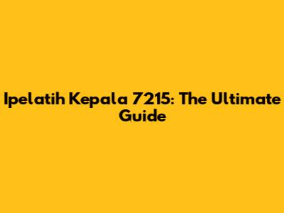 Ipelatih Kepala 7215: The Ultimate Guide