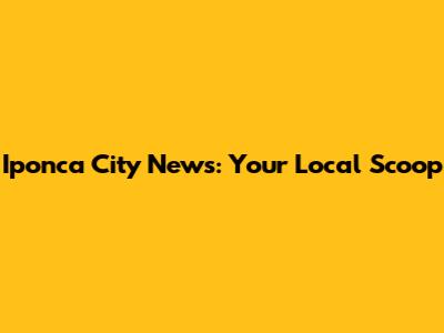 Iponca City News: Your Local Scoop
