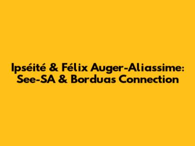 Ipséité & Félix Auger-Aliassime: See-SA & Borduas Connection