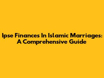 Ipse Finances In Islamic Marriages: A Comprehensive Guide