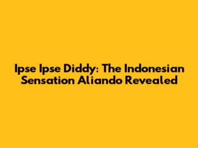 Ipse Ipse Diddy: The Indonesian Sensation Aliando Revealed