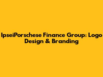 IpseiPorschese Finance Group: Logo Design & Branding