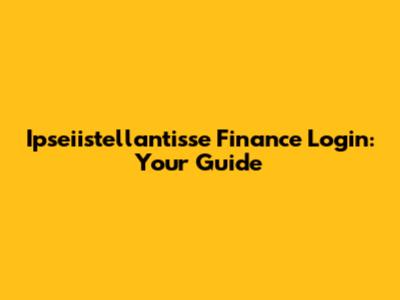 Ipseiistellantisse Finance Login: Your Guide