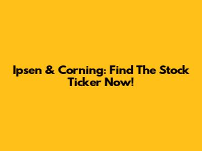 Ipsen & Corning: Find The Stock Ticker Now!