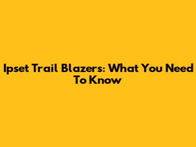 Ipset Trail Blazers: What You Need To Know