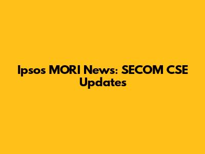 Ipsos MORI News: SECOM CSE Updates