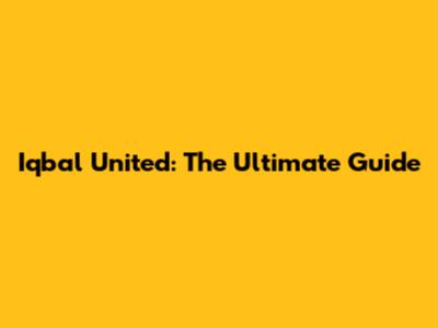 Iqbal United: The Ultimate Guide