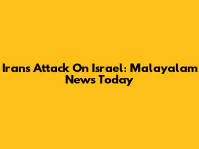 Iran's Attack On Israel: Malayalam News Today