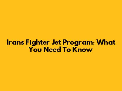 Iran's Fighter Jet Program: What You Need To Know