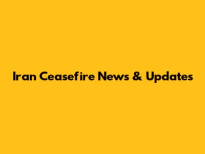 Iran Ceasefire News & Updates