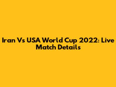 Iran Vs USA World Cup 2022: Live Match Details