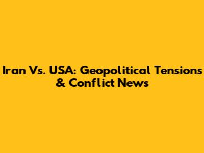 Iran Vs. USA: Geopolitical Tensions & Conflict News