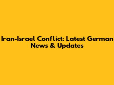 Iran-Israel Conflict: Latest German News & Updates