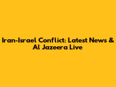 Iran-Israel Conflict: Latest News & Al Jazeera Live
