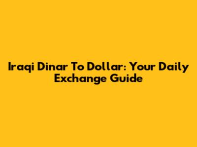 Iraqi Dinar To Dollar: Your Daily Exchange Guide