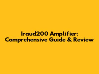 Iraud200 Amplifier: Comprehensive Guide & Review