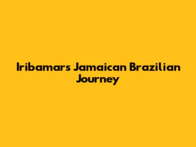 Iribamar's Jamaican Brazilian Journey