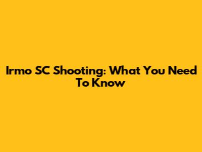 Irmo SC Shooting: What You Need To Know