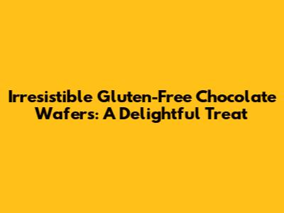 Irresistible Gluten-Free Chocolate Wafers: A Delightful Treat