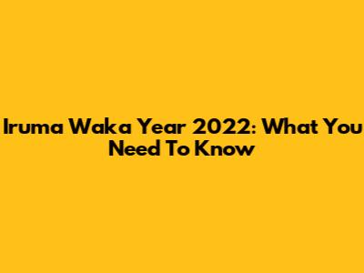 Iruma Waka Year 2022: What You Need To Know