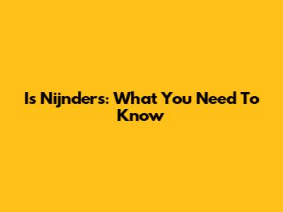 Is Nijnders: What You Need To Know