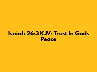 Isaiah 26:3 KJV: Trust In God's Peace
