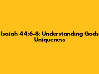 Isaiah 44:6-8: Understanding God's Uniqueness