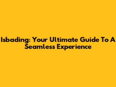Isbading: Your Ultimate Guide To A Seamless Experience