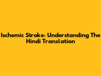 Ischemic Stroke: Understanding The Hindi Translation