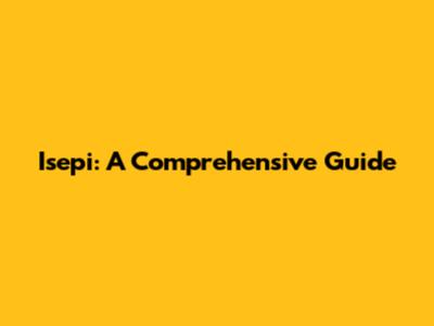 Isepi: A Comprehensive Guide