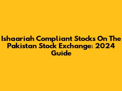 Ishaariah Compliant Stocks On The Pakistan Stock Exchange: 2024 Guide