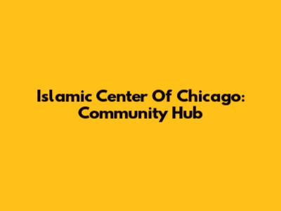 Islamic Center Of Chicago: Community Hub