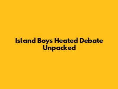 Island Boy's Heated Debate Unpacked
