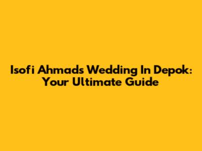Isofi Ahmad's Wedding In Depok: Your Ultimate Guide