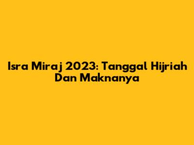 Isra Miraj 2023: Tanggal Hijriah Dan Maknanya