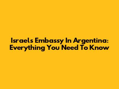 Israel's Embassy In Argentina: Everything You Need To Know