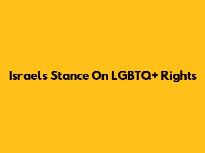 Israel's Stance On LGBTQ+ Rights