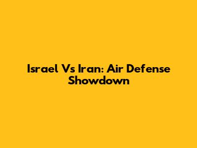 Israel Vs Iran: Air Defense Showdown