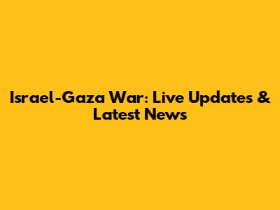 Israel-Gaza War: Live Updates & Latest News