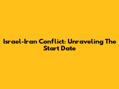Israel-Iran Conflict: Unraveling The Start Date
