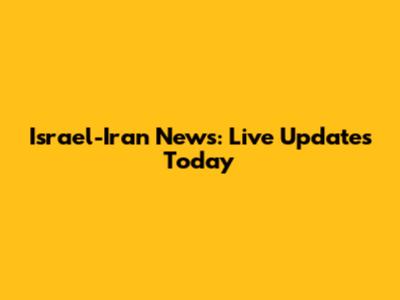 Israel-Iran News: Live Updates Today