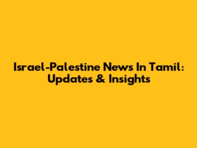 Israel-Palestine News In Tamil: Updates & Insights