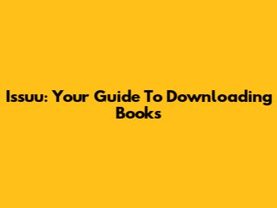 Issuu: Your Guide To Downloading Books